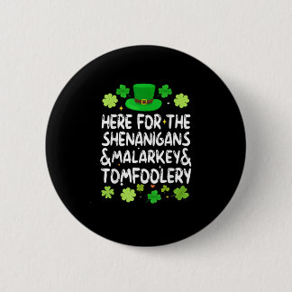 Here For The Shenanigans Malarkey Tomfoolery St Pa 6 Cm Round Badge
