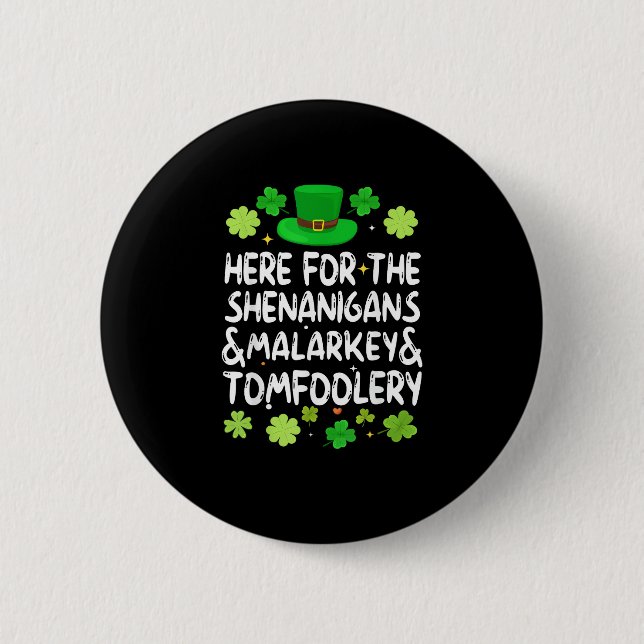 Here For The Shenanigans Malarkey Tomfoolery St Pa 6 Cm Round Badge (Front)