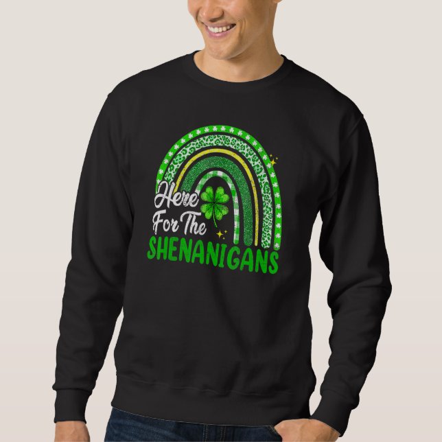 Here For The Shenanigans Rainbow St Patrick's Day  Sweatshirt (Front)