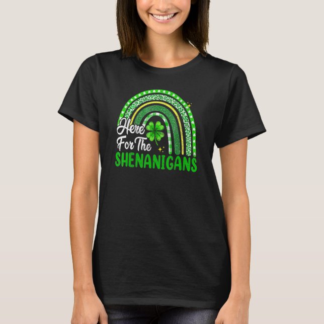 Here For The Shenanigans Rainbow St Patrick's Day  T-Shirt (Front)