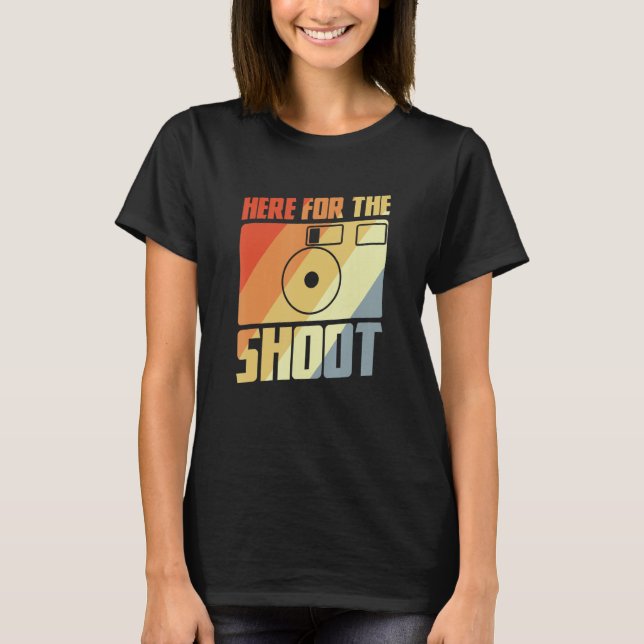 Here For The Shoot  Photography Joke Camera Enthus T-Shirt (Front)