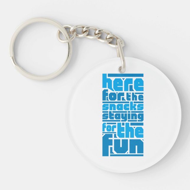 Here for the Snacks, Staying for the Fun Key Ring (Front)