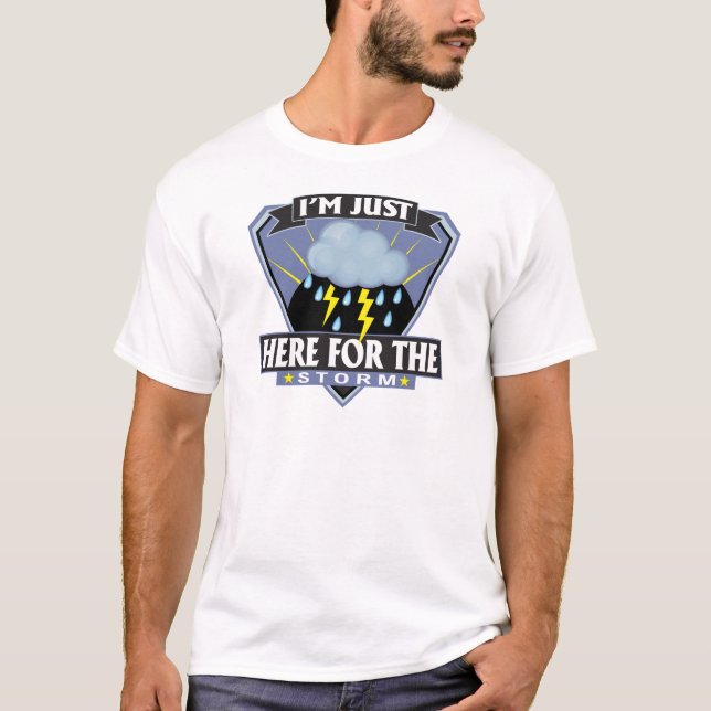 Here for the Storm T-Shirt (Front)