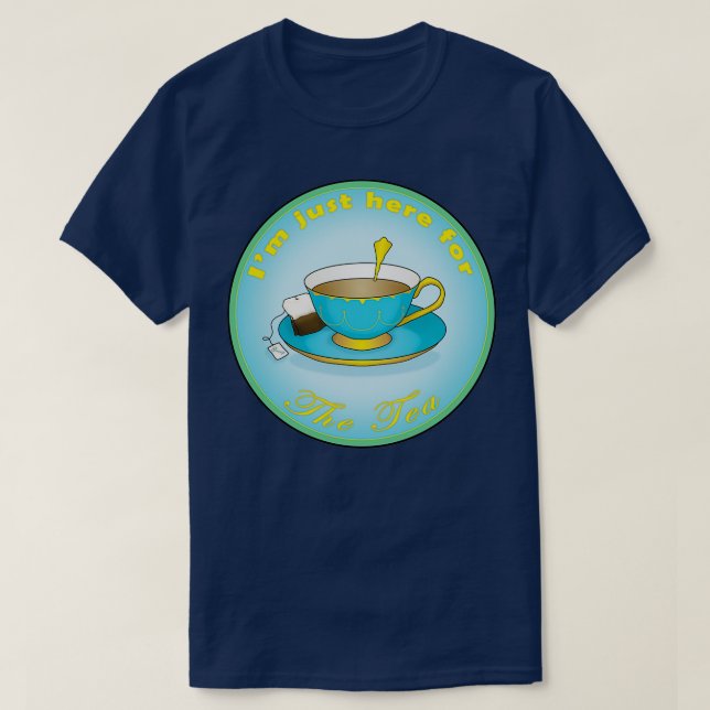 Here for The Tea 1 T-Shirt (Design Front)