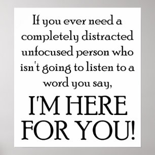 Here For You Funny Poster