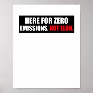 Here For Zero Emissions Not Elon Anti Elon Bumper Poster