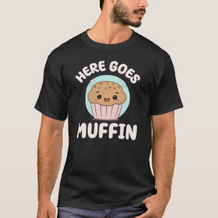 Here Goes Muffin Cute Kawaii Muffin Food Pun T-Shirt