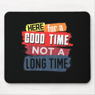 Here Good Time Not A Long Time Graphic Saying Mouse Mat