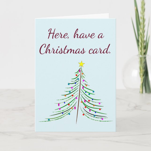 Here, have a Christmas card. Now leave me alone... Holiday Card (Front)