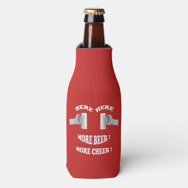 Here Here More Beer, More Cheer ! Bottle cooler. Bottle Cooler (Bottle Front)