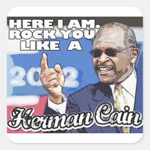 Here I am. Rock you like a Herman Cain Square Sticker