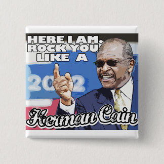 Here I am. Rock you like a Herman Cain tshirt 15 Cm Square Badge