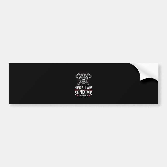 Here I Am Send Me Isaiah 68 Firefighter Bumper Sticker (Front)