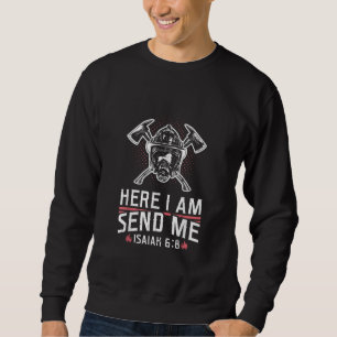 Here I Am Send Me Isaiah 68 Firefighter Sweatshirt