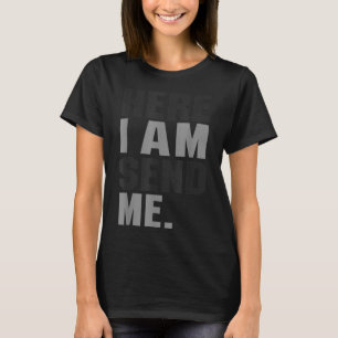 Here I Am Send Me Isaiah 6 8 Christ Faith Love For T-Shirt