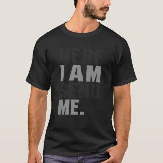 Here I am Send Me Isaiah 6 8 Christ Faith Love For T-Shirt