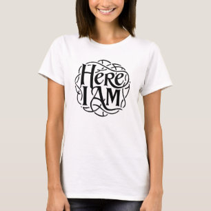 Here I Am T-Shirt
