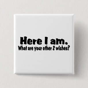 Here I Am What Are Your Other Two Wishes 15 Cm Square Badge