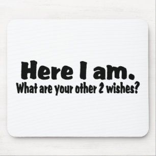 Here I Am What Are Your Other Two Wishes Mouse Mat