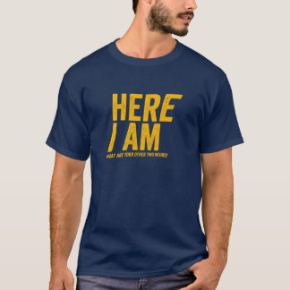 Here I Am - What are your other two wishes T-Shirt
