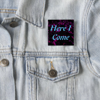 Here I Come  15 Cm Square Badge