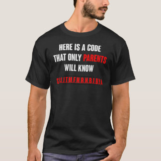 Here is A Code That Only Parents Will Know Funny  T-Shirt