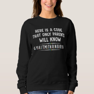 Here Is A Code That Only Parents Will Know  Letter Sweatshirt