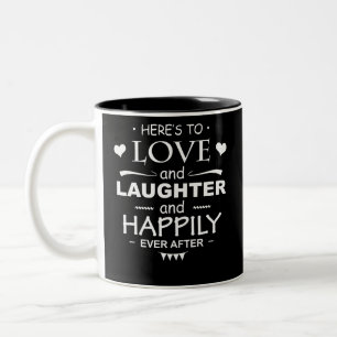 Here Is To Love And Laughter Happily Ever After Two-Tone Coffee Mug