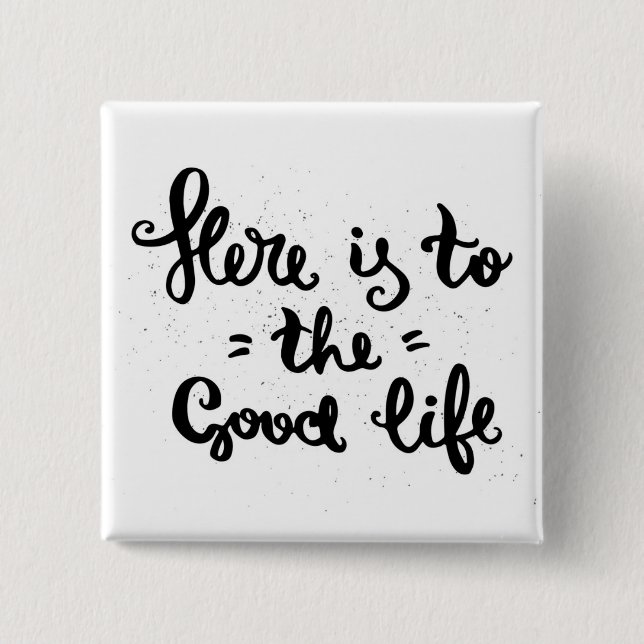 Here Is To The Good Life 15 Cm Square Badge (Front)