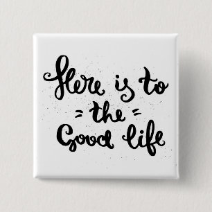 Here Is To The Good Life 15 Cm Square Badge