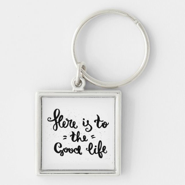 Here Is To The Good Life Key Ring (Front)