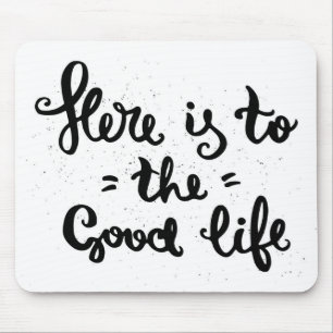 Here Is To The Good Life Mouse Mat