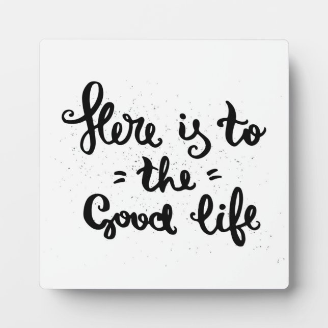 Here Is To The Good Life Plaque (Front)
