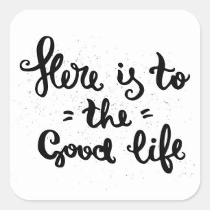 Here Is To The Good Life Square Sticker