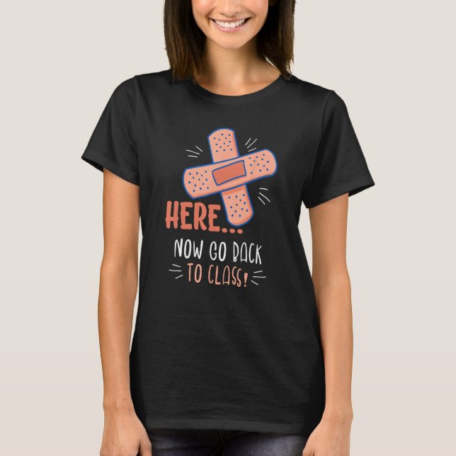 Here Now Go Back To Class Design For School Nurses T-Shirt (Front)