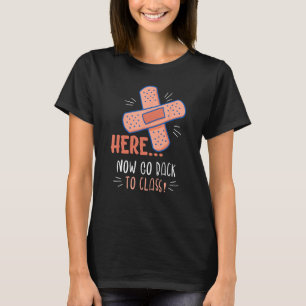Here Now Go Back To Class Design For School Nurses T-Shirt