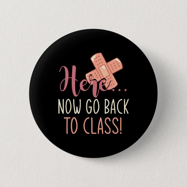 Here Now Go Back To Class Nursing Fun School Nurse 6 Cm Round Badge (Front)