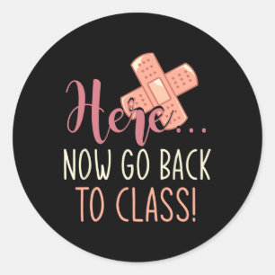Here Now Go Back To Class Nursing Fun School Nurse Classic Round Sticker