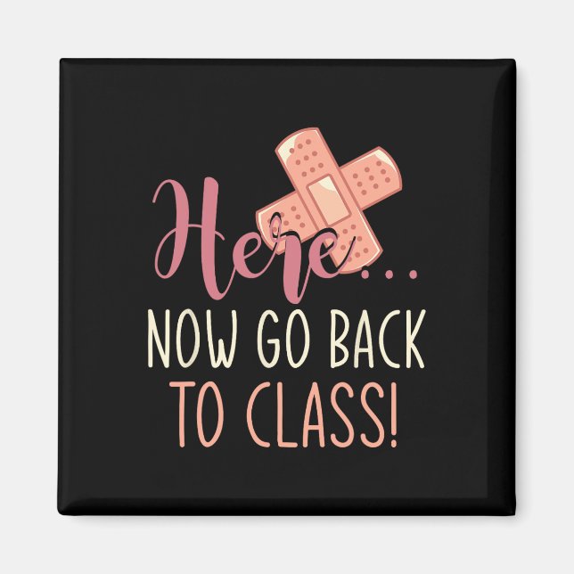 Here Now Go Back To Class Nursing Fun School Nurse Magnet (Front)