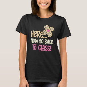 Here Now Go Back To Class Nursing School Nurse T-Shirt