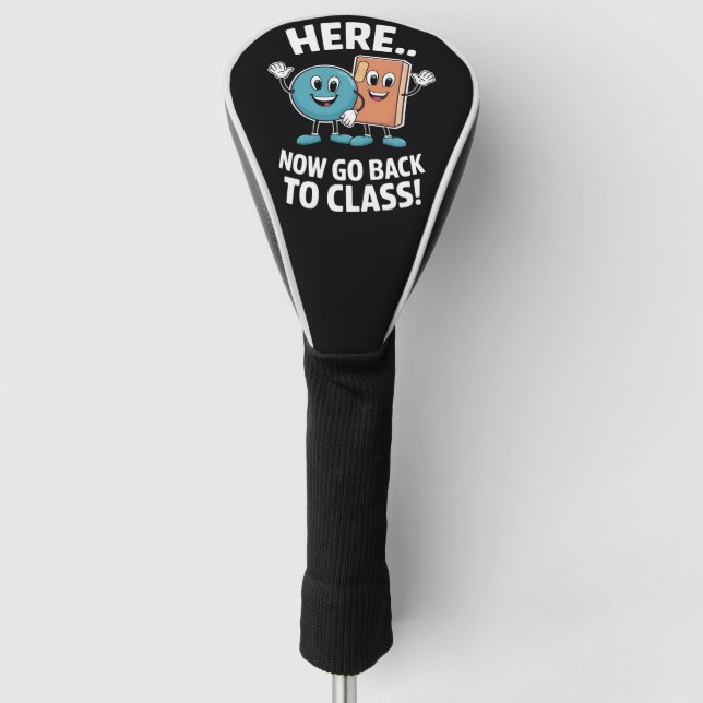 Here Now Go Back To Class School Nurse Medical Pro Golf Head Cover (Front)