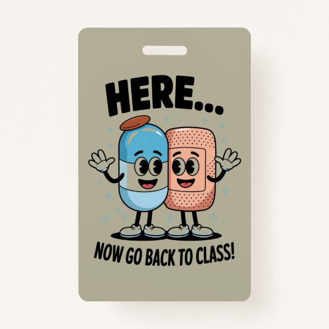 Here Now Go Back To Class School Nurse Medical Pro ID Badge (Front)