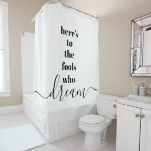 "Here’s to Fools Who Dream" Bold Typography Chic Shower Curtain
