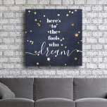 Here’s to Fools Who Dream Gold Stars Type Navy Canvas Print<br><div class="desc">“Here’s to the fools who dream.” Be one of those who always lets their optimism control their vision and aspirations. This rich, modern, graphic, minimalist wrapped canvas combines white bold, san-serif typography and handwritten calligraphy script, against a deep navy denim background sprinkled with faux gold foil stars. Great inspirational quote...</div>