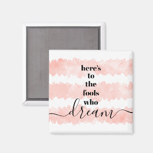 Here’s to Fools Who Dream Soft Pink Watercolor Magnet
