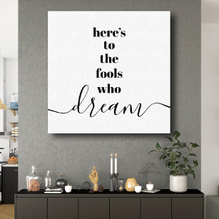 Here’s to Fools Who Dream Typography Black White Canvas Print