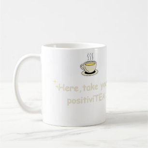 Here, Take Your PositiviTEA Positive Vibes Graphic Coffee Mug