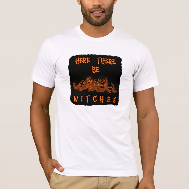 Here There Be Witches T-Shirt (Front)