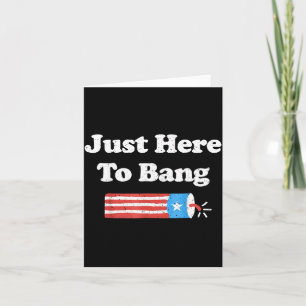 Here To Bang Funny 4th Of July Independence Day Card