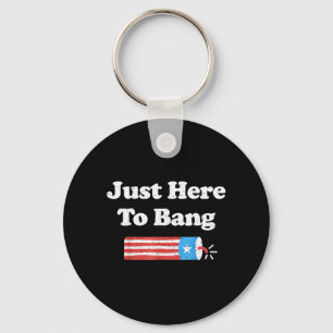 Here To Bang Funny 4th Of July Independence Day Key Ring